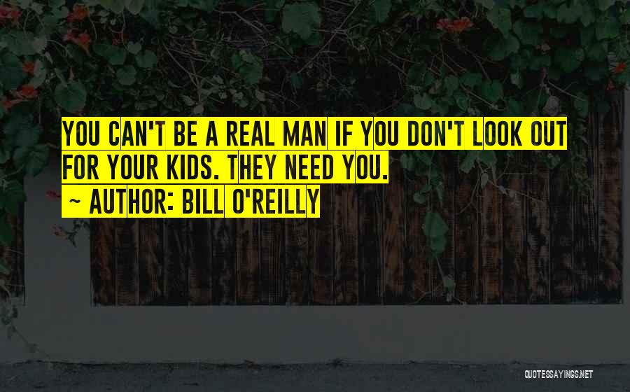 Need A Real Man Quotes By Bill O'Reilly