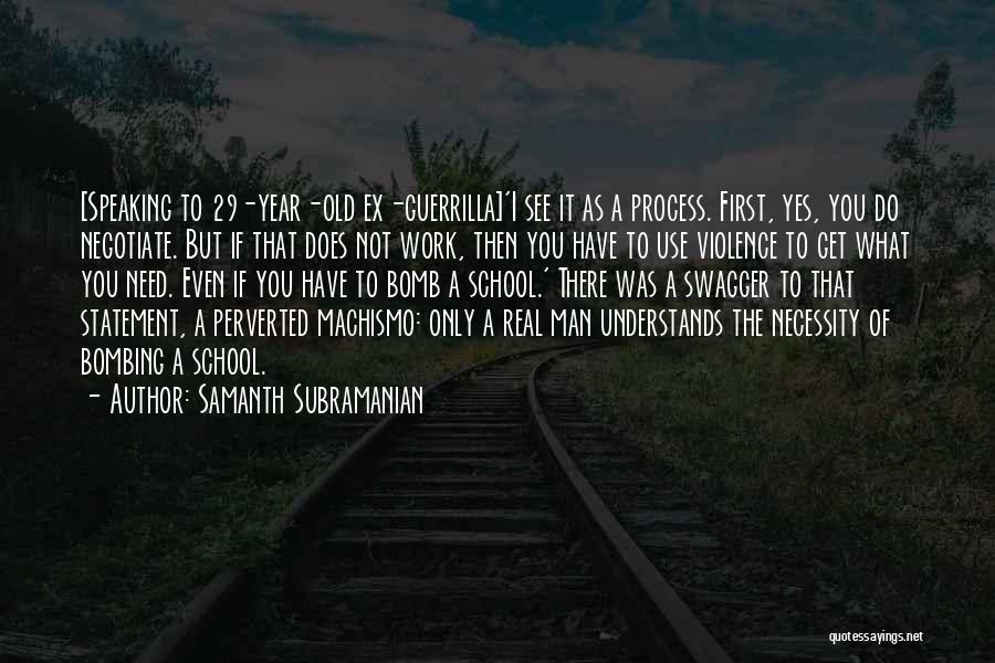 Need A Real Man Quotes By Samanth Subramanian