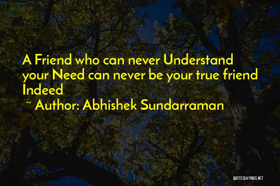 Need A True Friend Quotes By Abhishek Sundarraman