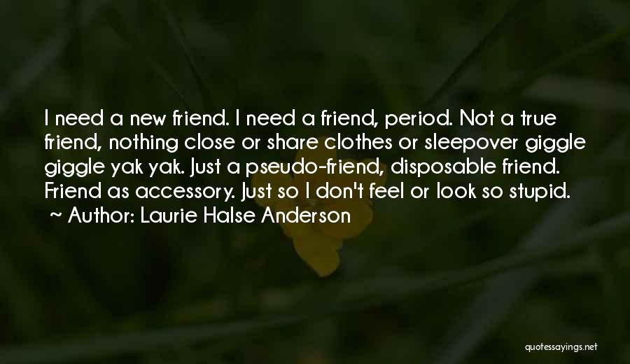 Need A True Friend Quotes By Laurie Halse Anderson