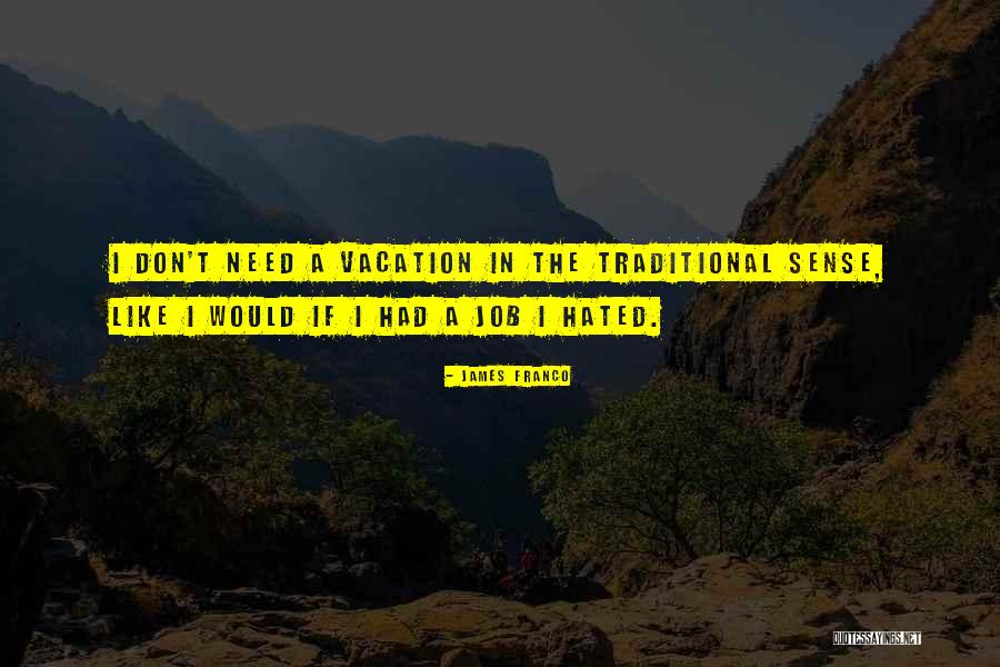 Need A Vacation Quotes By James Franco Need A Vacation Quotes By James Franco