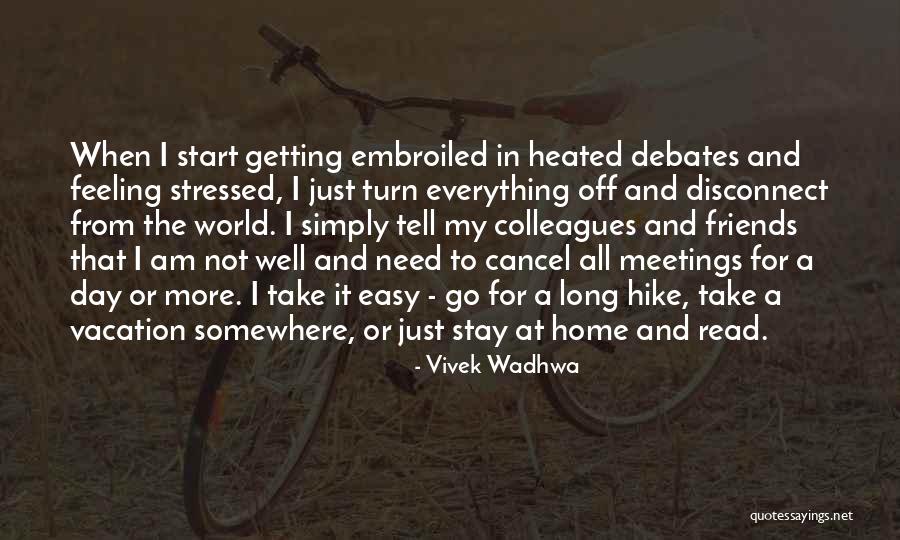 Need A Vacation Quotes By Vivek Wadhwa Need A Vacation Quotes By Vivek Wadhwa