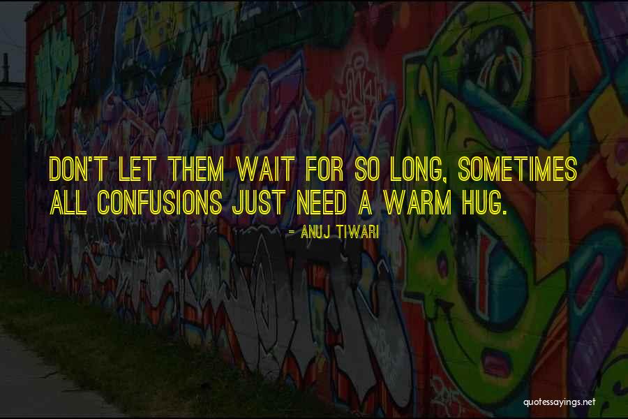Need A Warm Hug Quotes By Anuj Tiwari Need A Warm Hug Quotes By Anuj Tiwari
