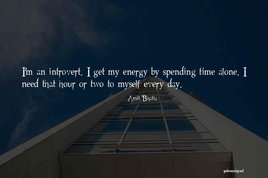 Need Alone Time Quotes By Amit Bhatia Need Alone Time Quotes By Amit Bhatia