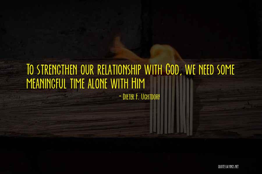 Need Alone Time Quotes By Dieter F. Uchtdorf