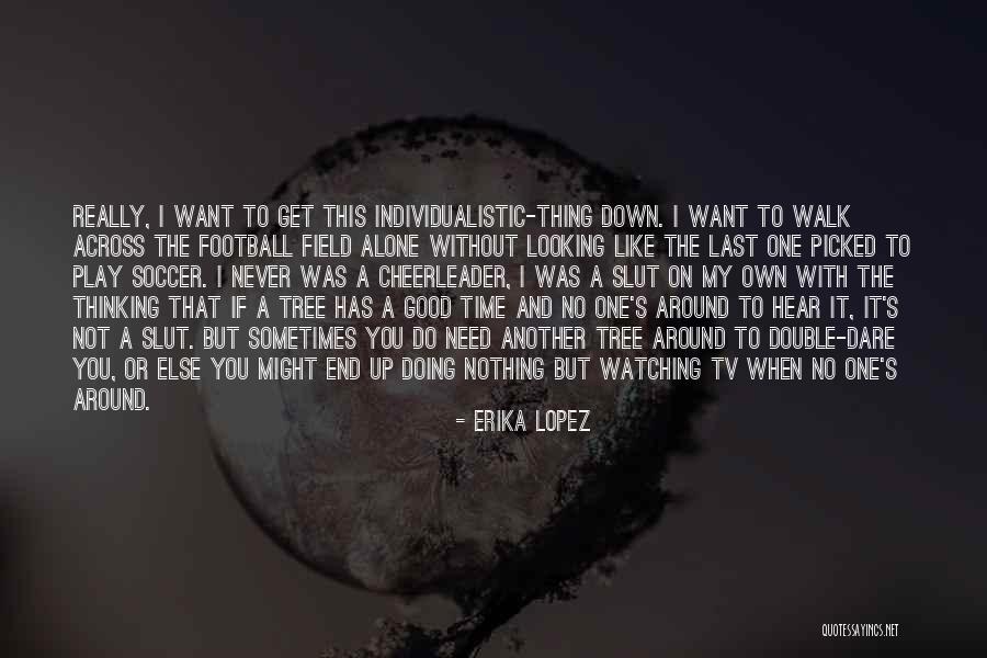 Need Alone Time Quotes By Erika Lopez