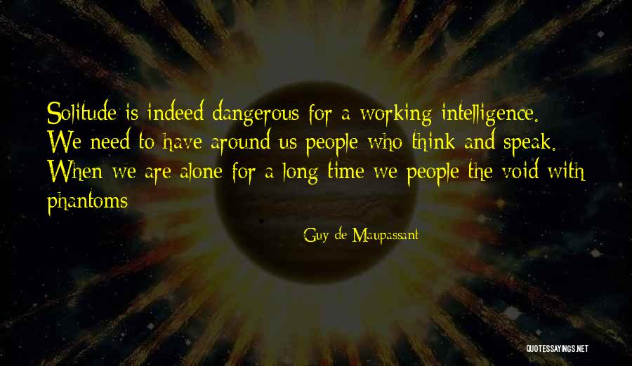 Need Alone Time Quotes By Guy De Maupassant Need Alone Time Quotes By Guy De Maupassant