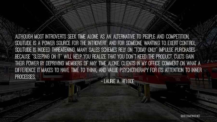 Need Alone Time Quotes By Laurie A. Helgoe Need Alone Time Quotes By Laurie A. Helgoe