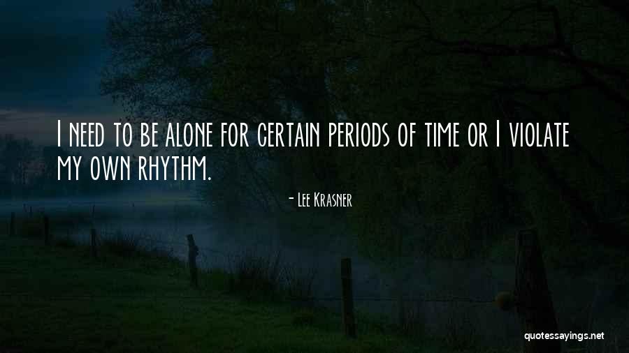 Need Alone Time Quotes By Lee Krasner Need Alone Time Quotes By Lee Krasner