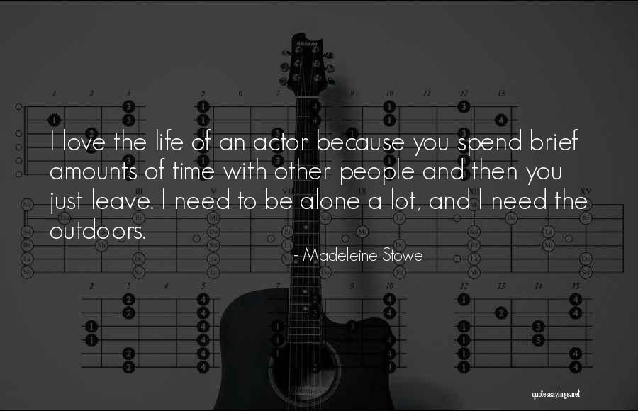 Need Alone Time Quotes By Madeleine Stowe Need Alone Time Quotes By Madeleine Stowe