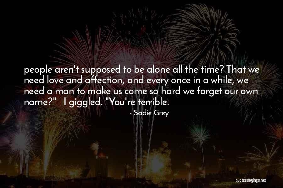 Need Alone Time Quotes By Sadie Grey Need Alone Time Quotes By Sadie Grey
