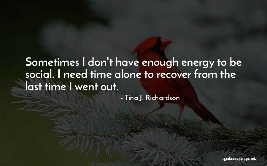 Need Alone Time Quotes By Tina J. Richardson