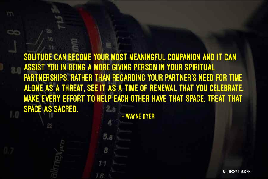 Need Alone Time Quotes By Wayne Dyer Need Alone Time Quotes By Wayne Dyer