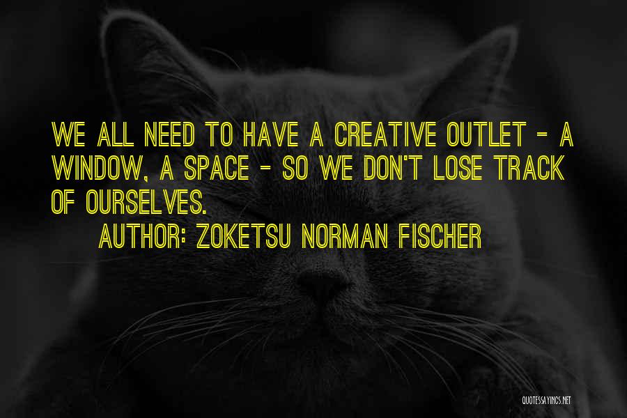 Need An Outlet Quotes By Zoketsu Norman Fischer