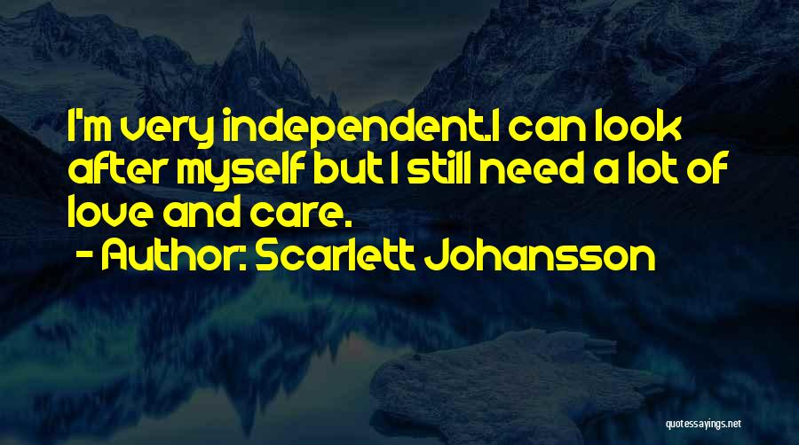 Need Care And Love Quotes By Scarlett Johansson