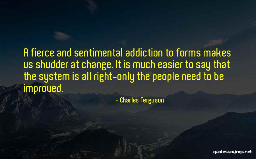 Need Change Quotes By Charles Ferguson Need Change Quotes By Charles Ferguson