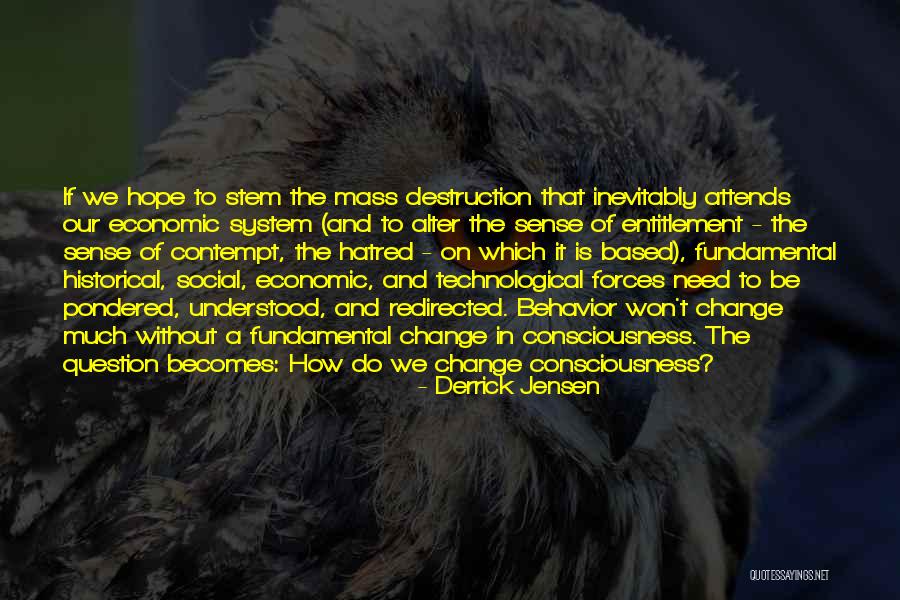 Need Change Quotes By Derrick Jensen Need Change Quotes By Derrick Jensen
