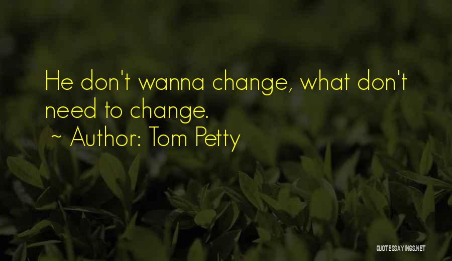 Need Change Quotes By Tom Petty