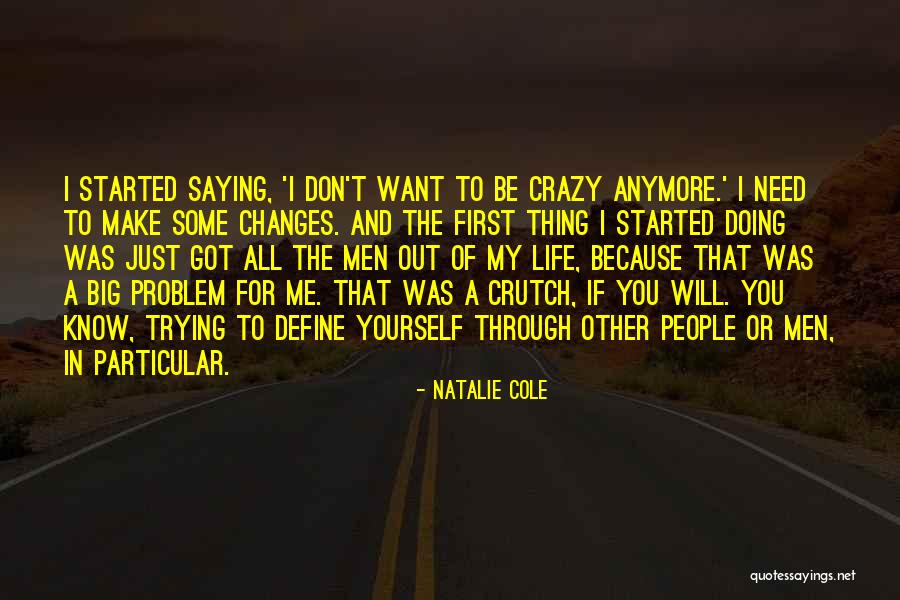 Need Changes In Life Quotes By Natalie Cole Need Changes In Life Quotes By Natalie Cole