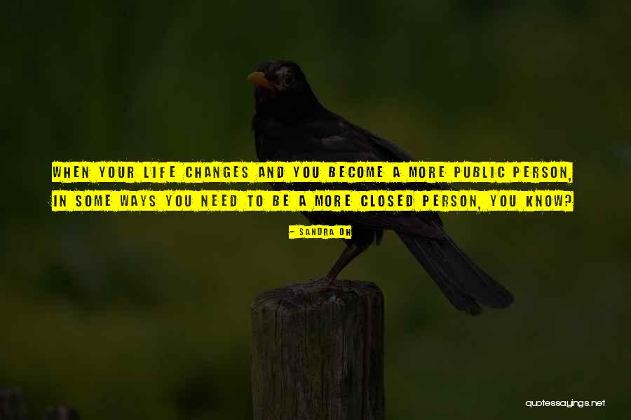 Need Changes In Life Quotes By Sandra Oh Need Changes In Life Quotes By Sandra Oh