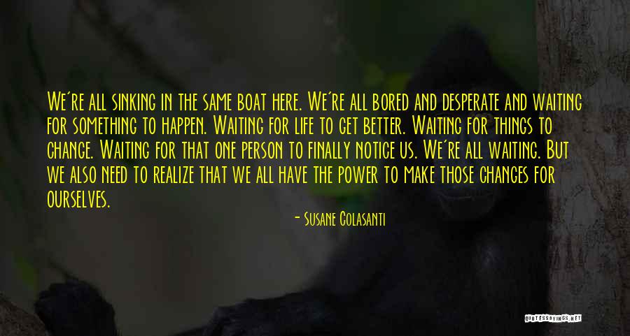 Need Changes In Life Quotes By Susane Colasanti Need Changes In Life Quotes By Susane Colasanti