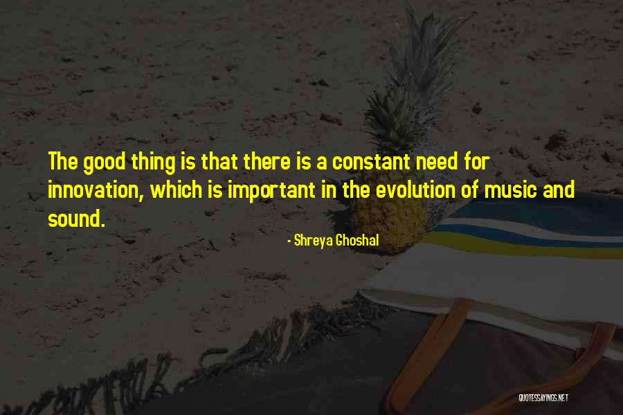 Need For Innovation Quotes By Shreya Ghoshal Need For Innovation Quotes By Shreya Ghoshal