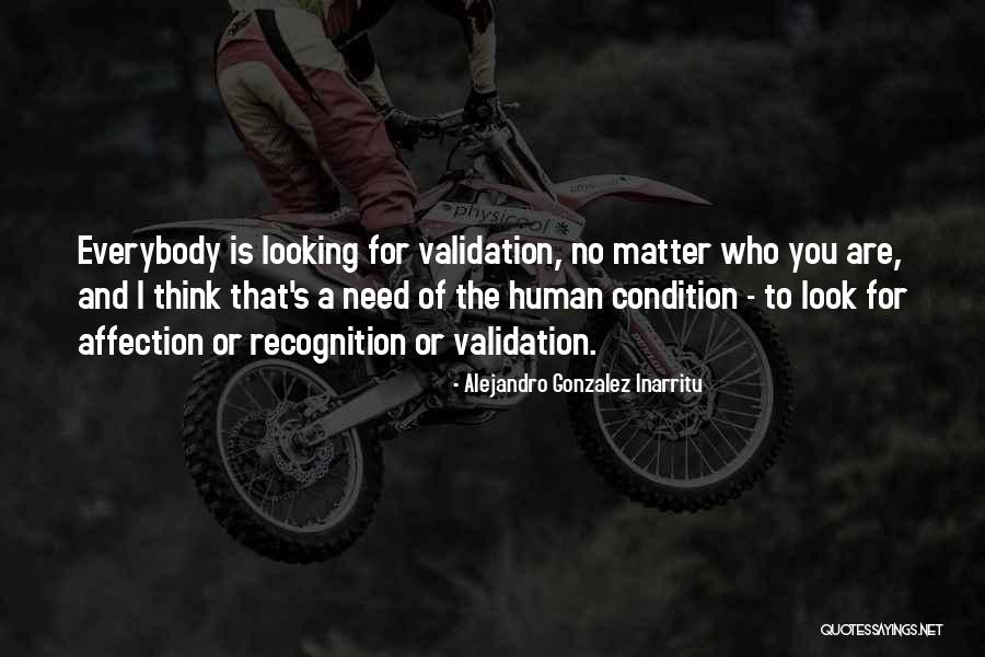 Need For Validation Quotes By Alejandro Gonzalez Inarritu Need For Validation Quotes By Alejandro Gonzalez Inarritu