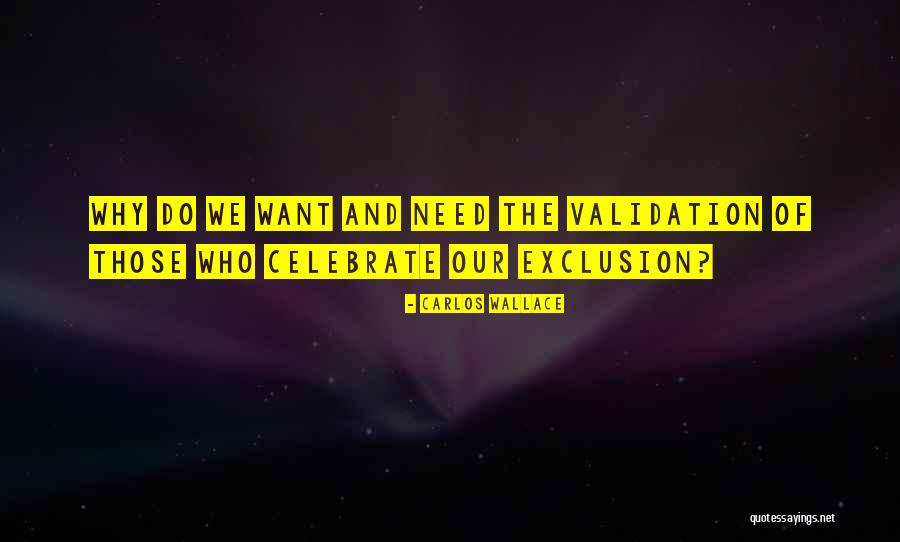 Need For Validation Quotes By Carlos Wallace Need For Validation Quotes By Carlos Wallace