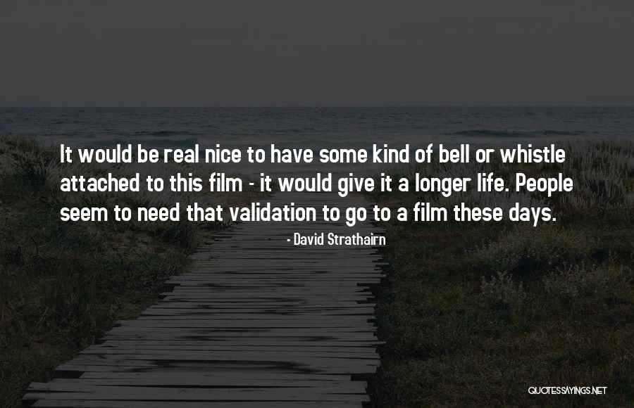 Need For Validation Quotes By David Strathairn Need For Validation Quotes By David Strathairn
