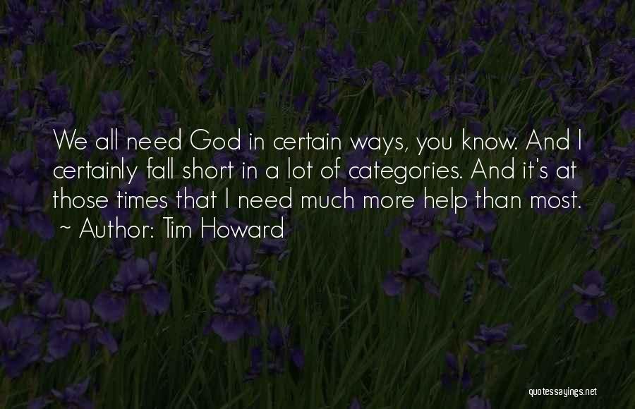 Need God's Help Quotes By Tim Howard