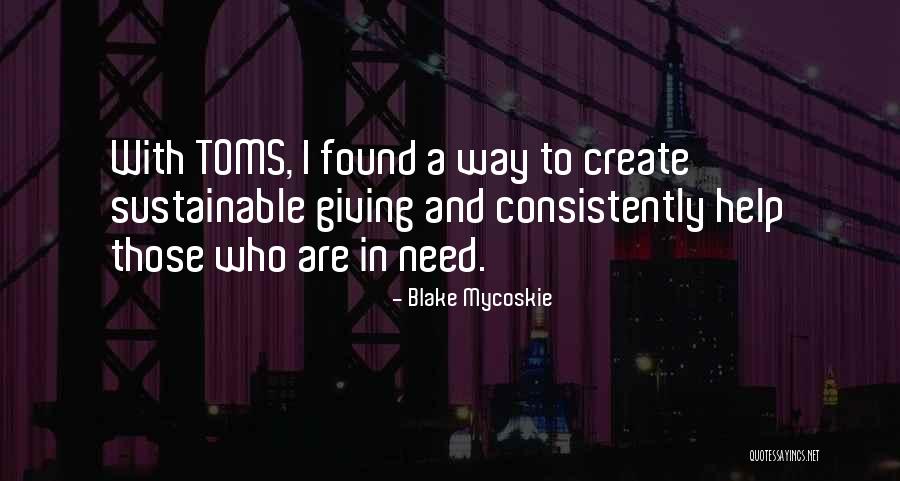 Need Help Quotes By Blake Mycoskie Need Help Quotes By Blake Mycoskie
