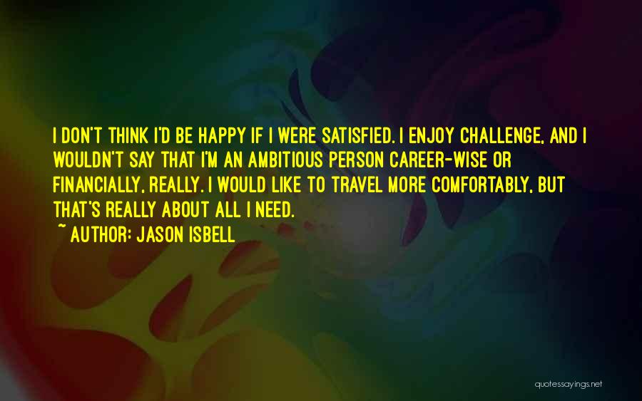 Need I Say More Quotes By Jason Isbell