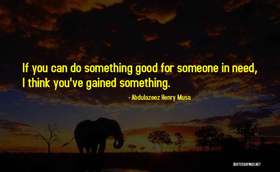 Need Inspirational Quotes By Abdulazeez Henry Musa Need Inspirational Quotes By Abdulazeez Henry Musa