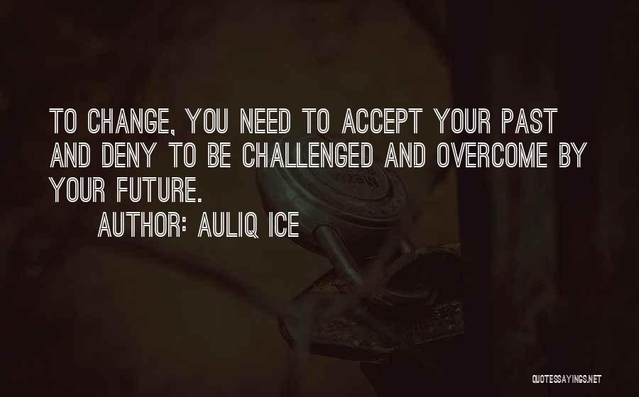 Need Life Change Quotes By Auliq Ice