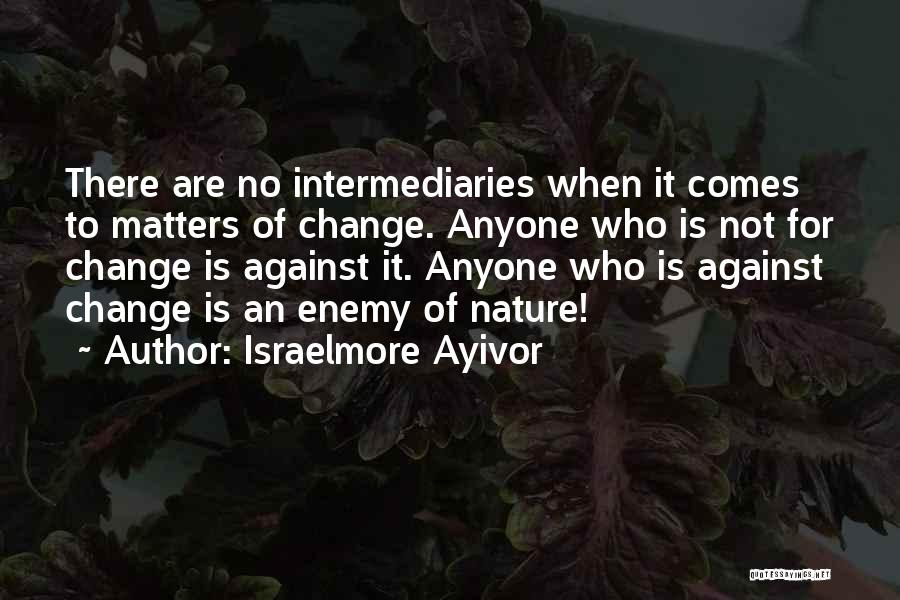 Need Life Change Quotes By Israelmore Ayivor