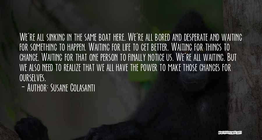 Need Life Change Quotes By Susane Colasanti