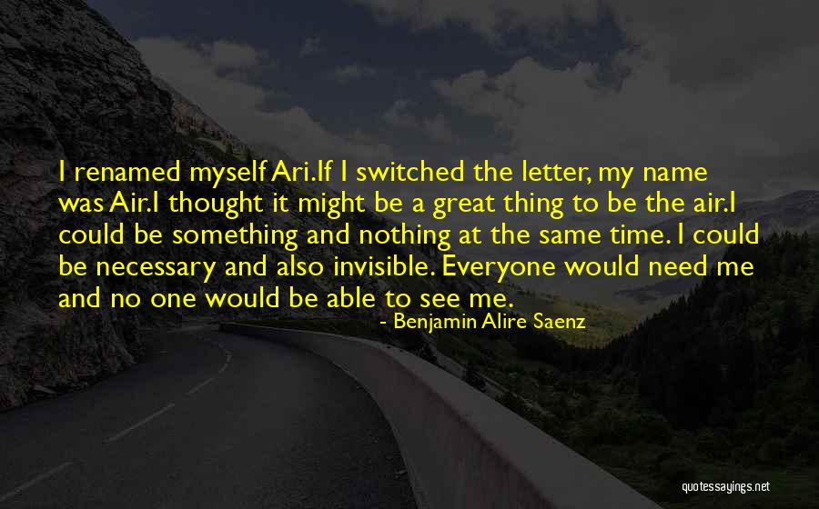 Need Me Time Quotes By Benjamin Alire Saenz