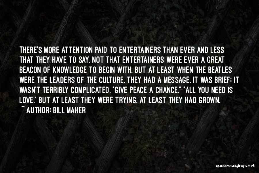 Need More Attention Quotes By Bill Maher