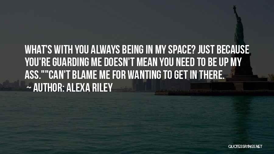 Need My Space Quotes By Alexa Riley