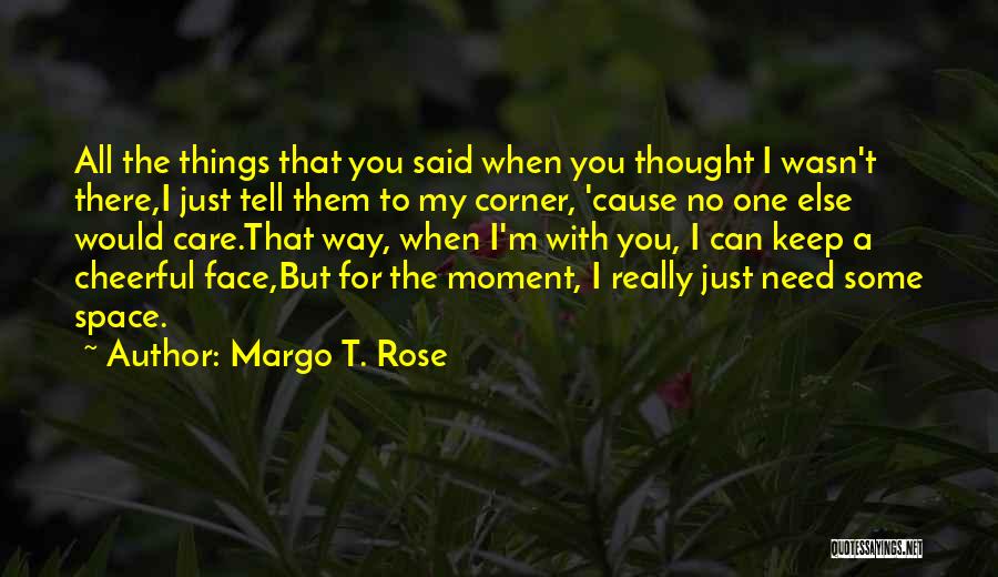 Need My Space Quotes By Margo T. Rose
