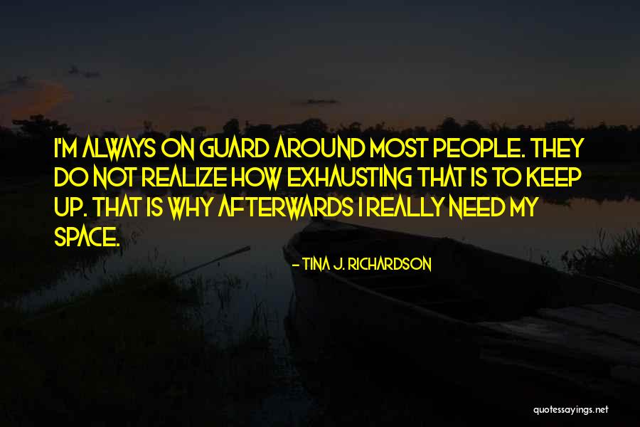Need My Space Quotes By Tina J. Richardson Need My Space Quotes By Tina J. Richardson