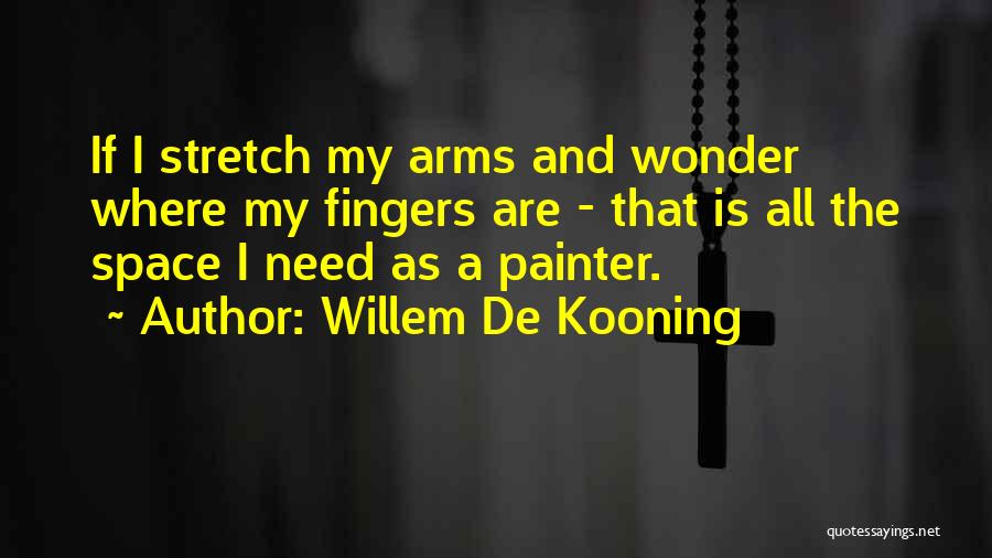 Need My Space Quotes By Willem De Kooning