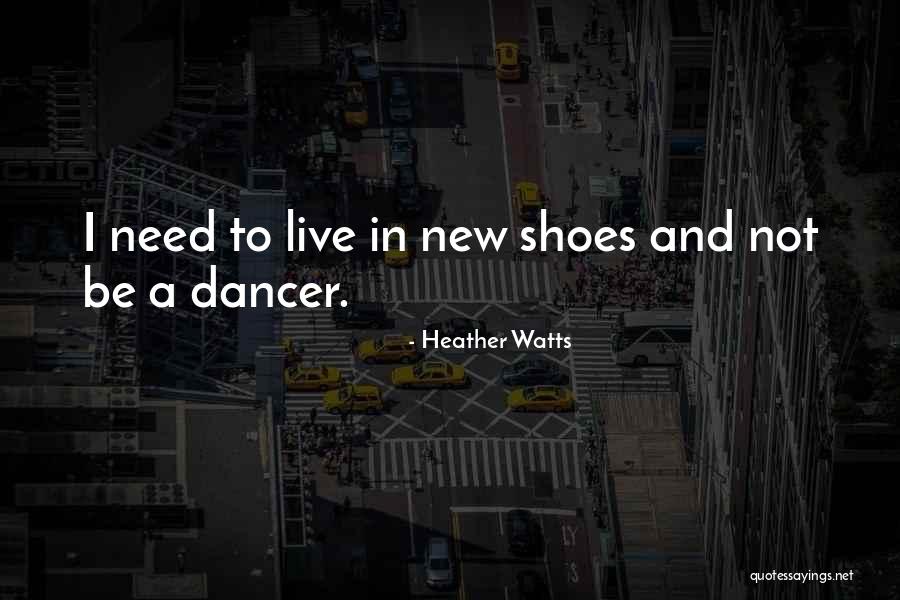 Need New Shoes Quotes By Heather Watts