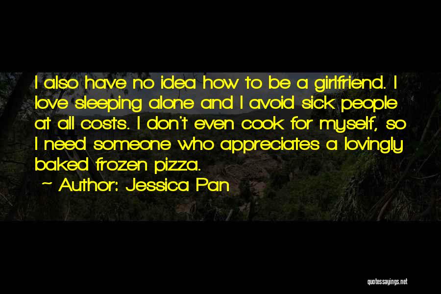 Need No Girlfriend Quotes By Jessica Pan