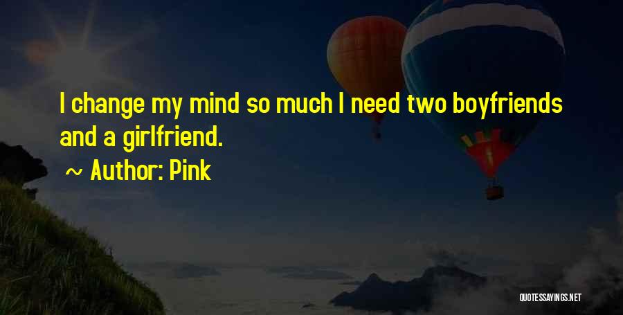 Need No Girlfriend Quotes By Pink
