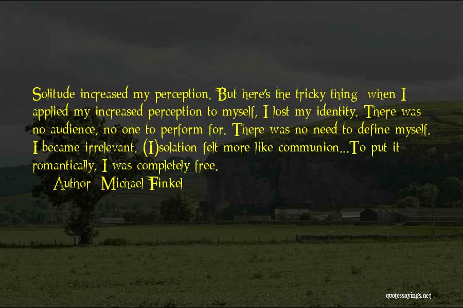 Need No One But Myself Quotes By Michael Finkel