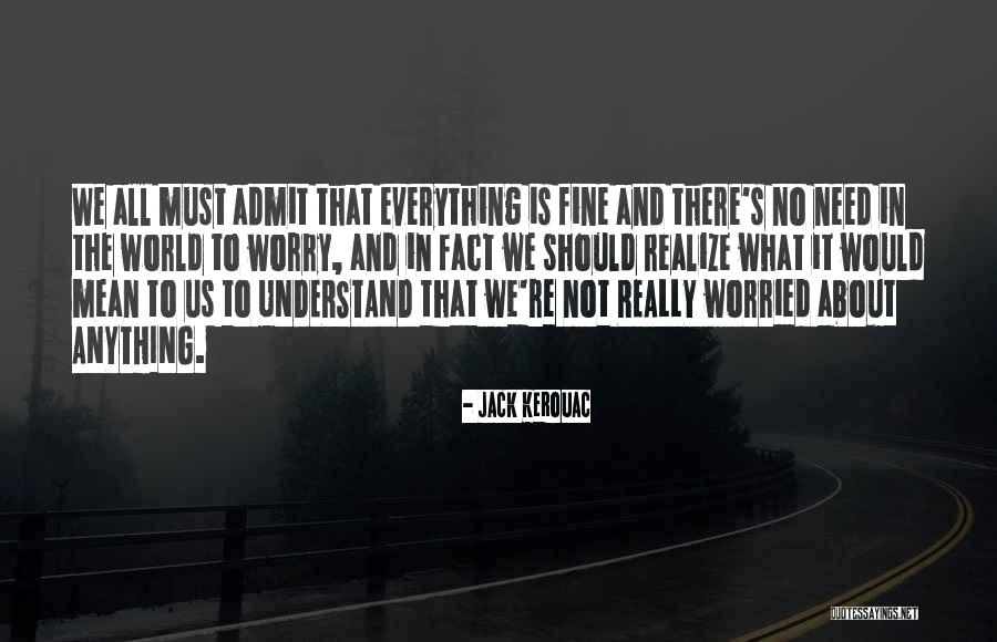 Need Not Worry Quotes By Jack Kerouac Need Not Worry Quotes By Jack Kerouac