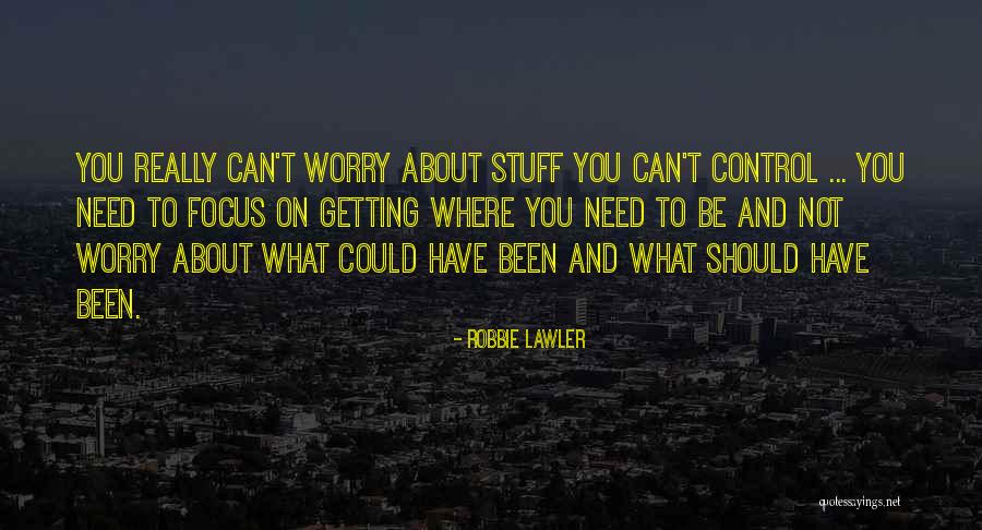Need Not Worry Quotes By Robbie Lawler Need Not Worry Quotes By Robbie Lawler