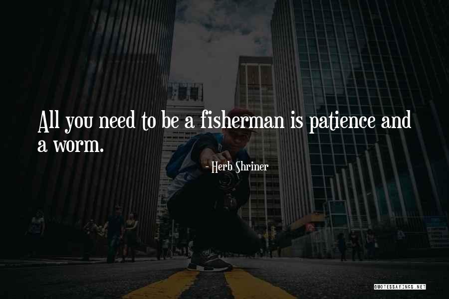 Need Patience Quotes By Herb Shriner Need Patience Quotes By Herb Shriner