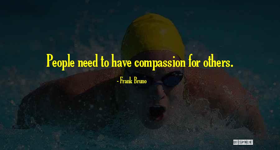 Need People Quotes By Frank Bruno Need People Quotes By Frank Bruno